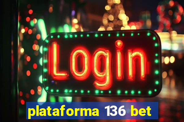 plataforma 136 bet